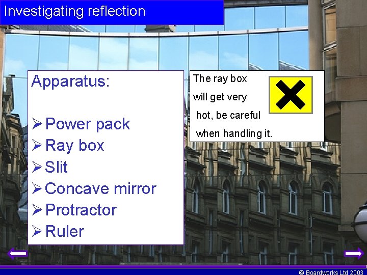 Investigating reflection Apparatus: The ray box will get very Ø Power pack Ø Ray