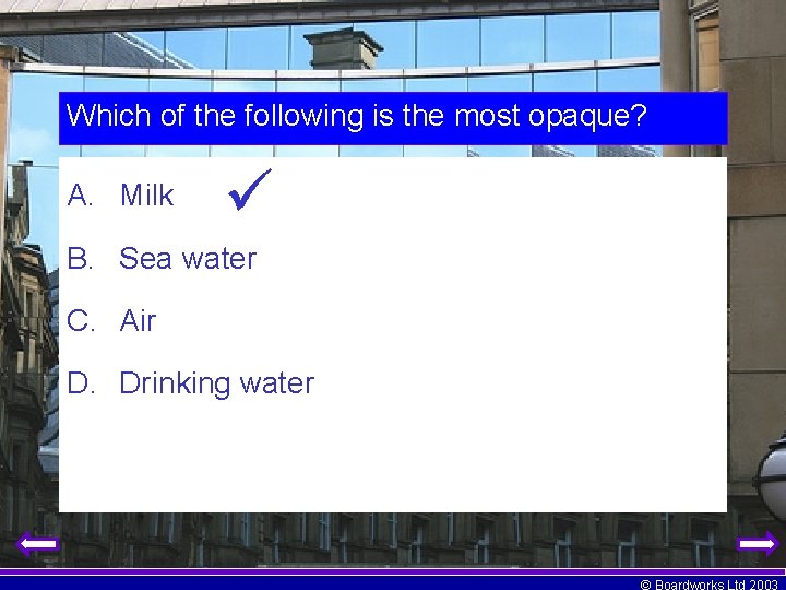 Which of the following is the most opaque? A. Milk B. Sea water C.