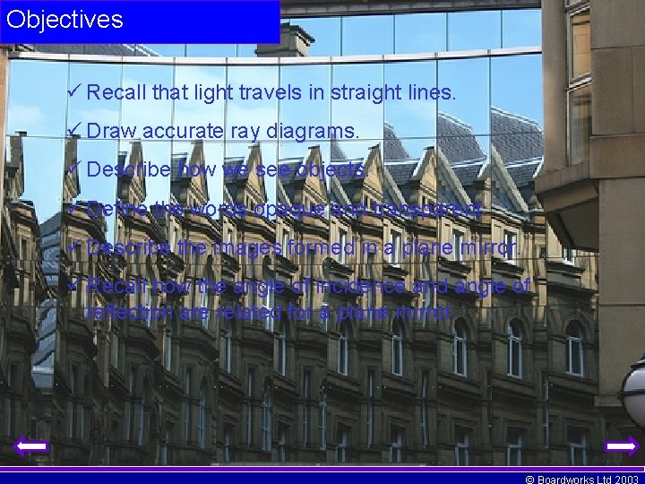 Objectives Recall that light travels in straight lines. Draw accurate ray diagrams. Describe how