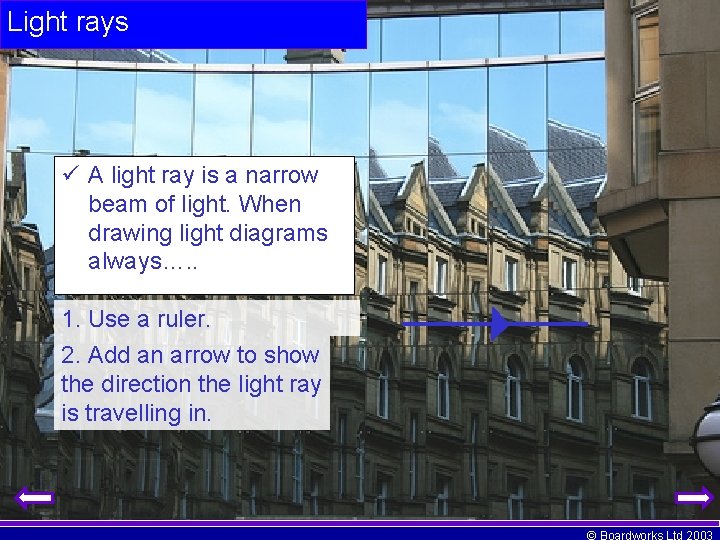 Light rays A light ray is a narrow beam of light. When drawing light