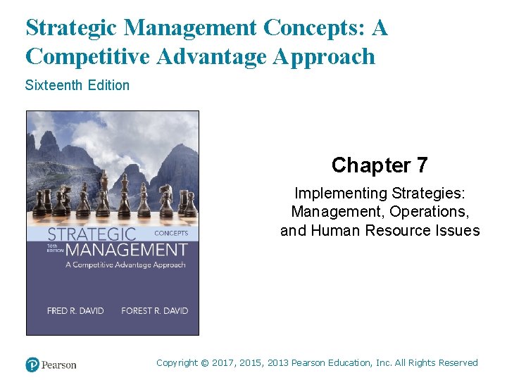 Strategic Management Concepts: A Competitive Advantage Approach Sixteenth Edition Chapter 7 Implementing Strategies: Management,