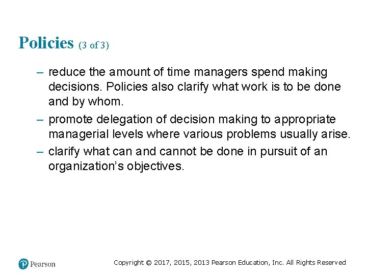 Policies (3 of 3) – reduce the amount of time managers spend making decisions.