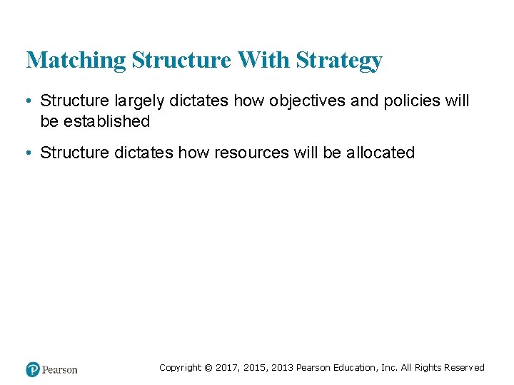 Matching Structure With Strategy • Structure largely dictates how objectives and policies will be