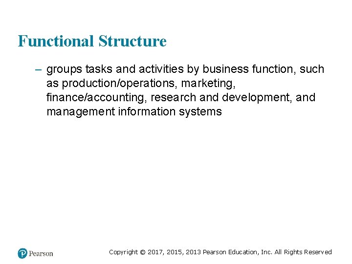 Functional Structure – groups tasks and activities by business function, such as production/operations, marketing,