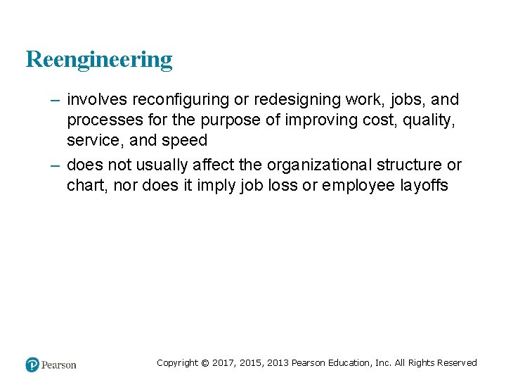 Reengineering – involves reconfiguring or redesigning work, jobs, and processes for the purpose of