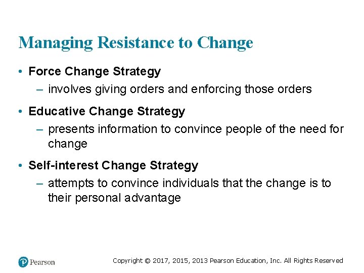 Managing Resistance to Change • Force Change Strategy – involves giving orders and enforcing