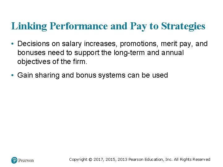 Linking Performance and Pay to Strategies • Decisions on salary increases, promotions, merit pay,