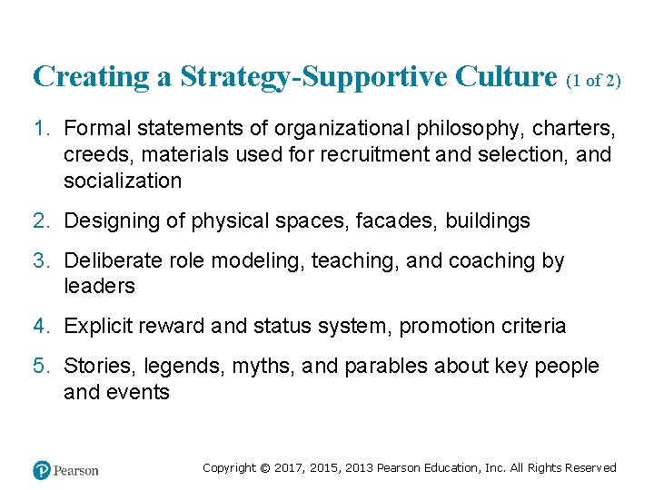 Creating a Strategy-Supportive Culture (1 of 2) 1. Formal statements of organizational philosophy, charters,