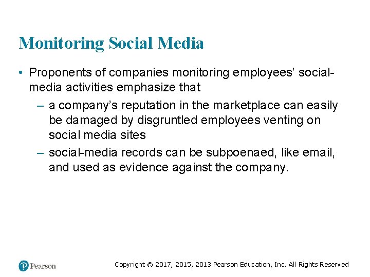 Monitoring Social Media • Proponents of companies monitoring employees’ socialmedia activities emphasize that –