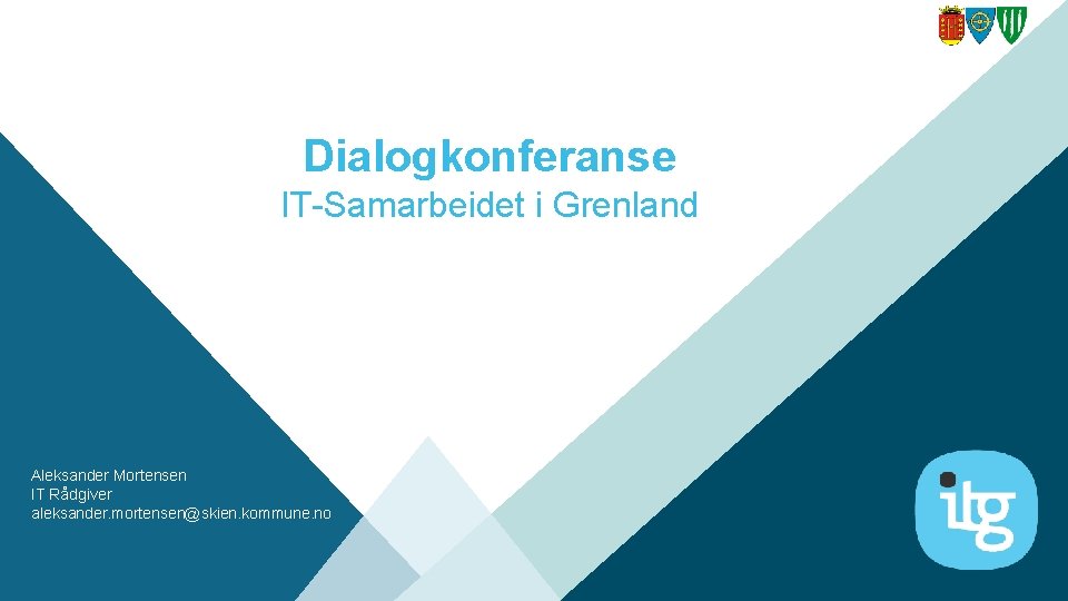 Dialogkonferanse IT-Samarbeidet i Grenland Aleksander Mortensen IT Rådgiver aleksander. mortensen@skien. kommune. no 1 