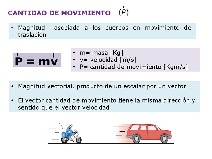 CANTIDAD DE MOVIMIENTO • Magnitud traslación asociada a los cuerpos en movimiento de •