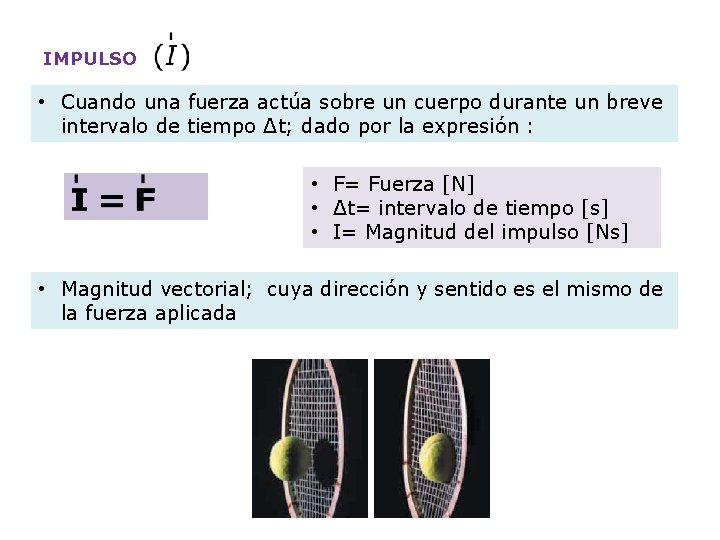 IMPULSO • Cuando una fuerza actúa sobre un cuerpo durante un breve intervalo de