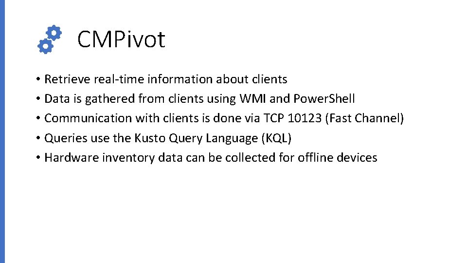 CMPivot • Retrieve real-time information about clients • Data is gathered from clients using