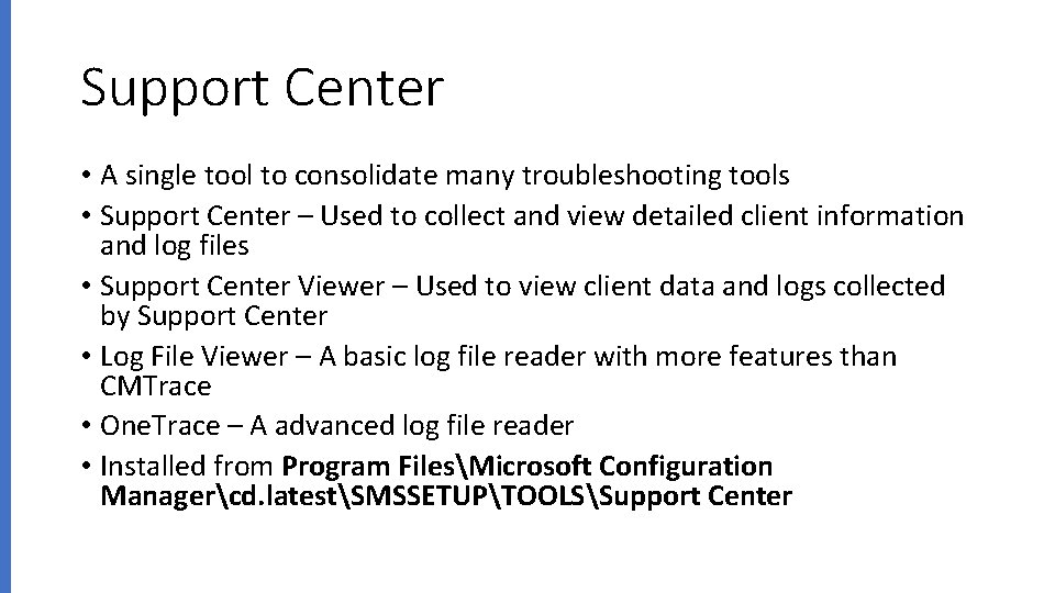 Support Center • A single tool to consolidate many troubleshooting tools • Support Center