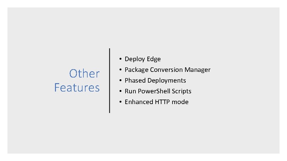Other Features • • • Deploy Edge Package Conversion Manager Phased Deployments Run Power.