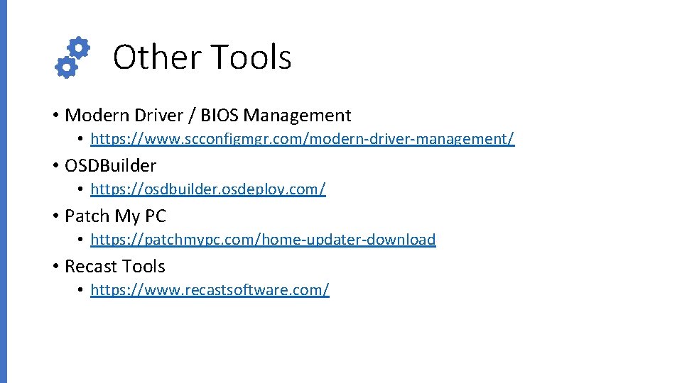 Other Tools • Modern Driver / BIOS Management • https: //www. scconfigmgr. com/modern-driver-management/ •