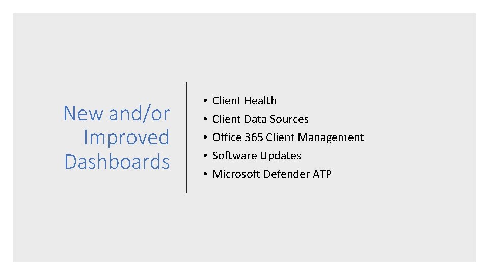 New and/or Improved Dashboards • • • Client Health Client Data Sources Office 365