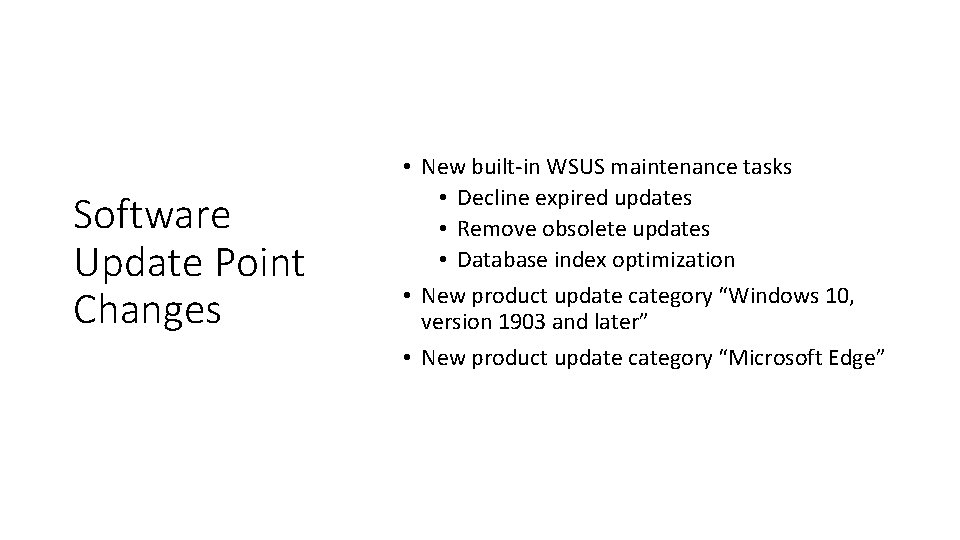 Software Update Point Changes • New built-in WSUS maintenance tasks • Decline expired updates