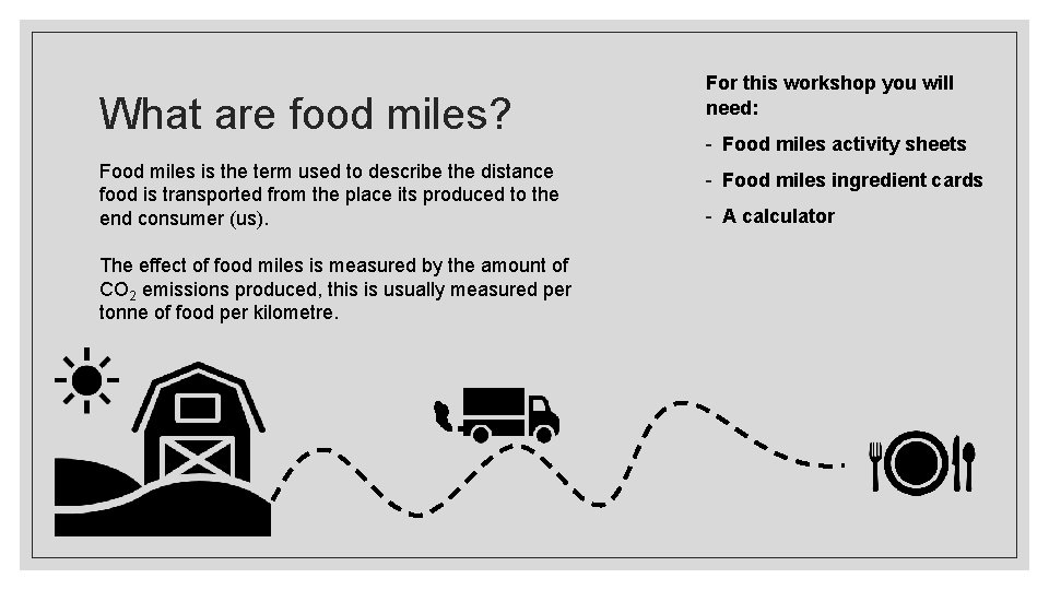 What are food miles? Food miles is the term used to describe the distance
