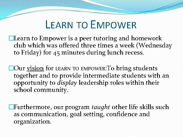 LEARN TO EMPOWER �Learn to Empower is a peer tutoring and homework club which
