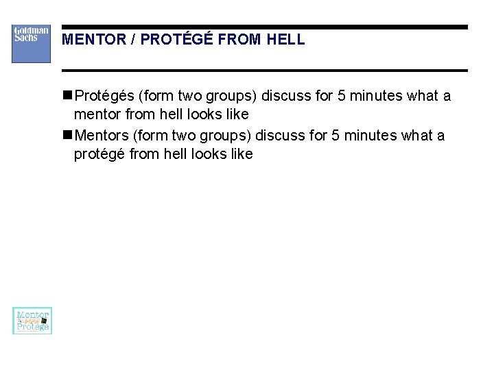 MENTOR / PROTÉGÉ FROM HELL n Protégés (form two groups) discuss for 5 minutes