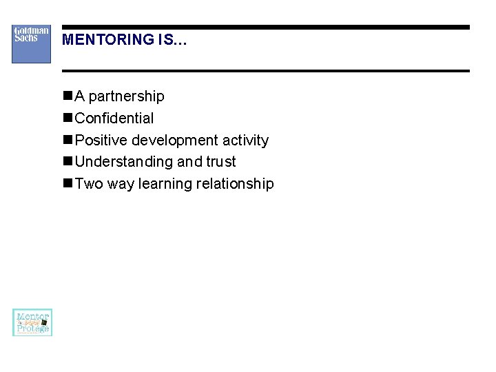 MENTORING IS… n A partnership n Confidential n Positive development activity n Understanding and