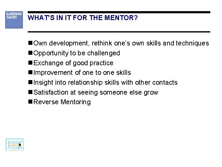 WHAT’S IN IT FOR THE MENTOR? n Own development, rethink one’s own skills and