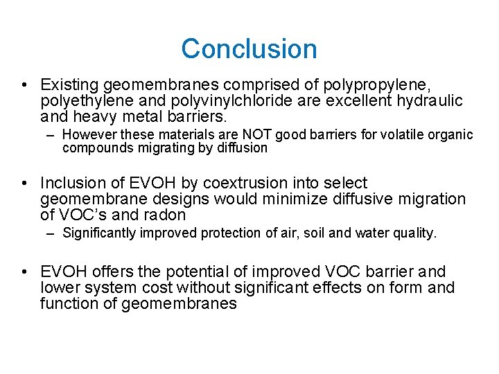 Conclusion • Existing geomembranes comprised of polypropylene, polyethylene and polyvinylchloride are excellent hydraulic and