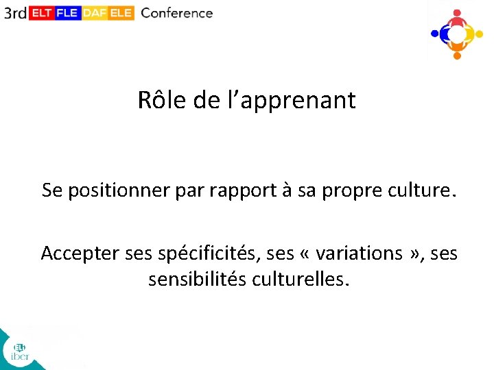 Rôle de l’apprenant Se positionner par rapport à sa propre culture. Accepter ses spécificités,