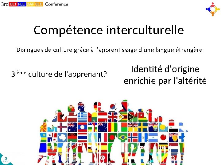 Compétence interculturelle Dialogues de culture grâce à l’apprentissage d'une langue étrangère 3 ième culture