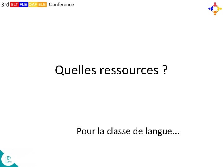 Quelles ressources ? Pour la classe de langue. . . 