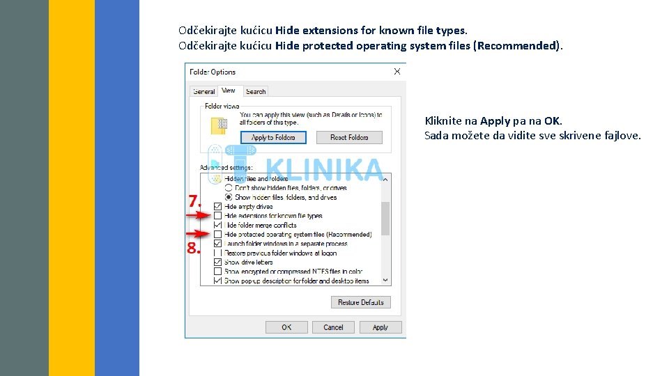 Odčekirajte kućicu Hide extensions for known file types. Odčekirajte kućicu Hide protected operating system