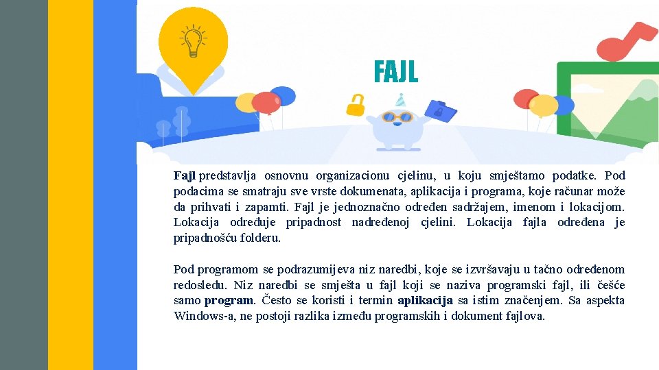 FAJL Bilo koji operativni sistem treba da omogući jednostavno organizovanje pretraživanje Fajl predstavlja osnovnu