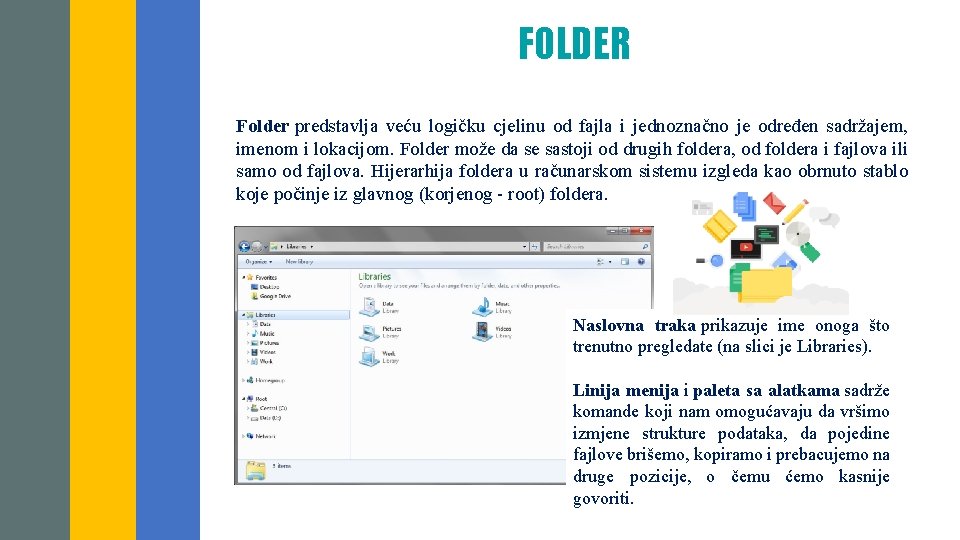 FOLDER Folder predstavlja veću logičku cjelinu od fajla i jednoznačno je određen sadržajem, imenom