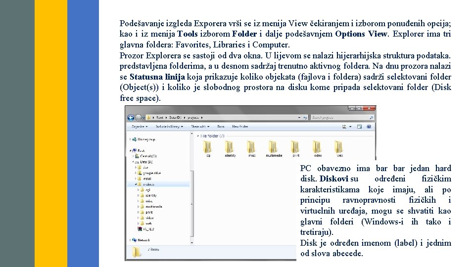 Podešavanje izgleda Exporera vrši se iz menija View čekiranjem i izborom ponuđenih opcija; kao