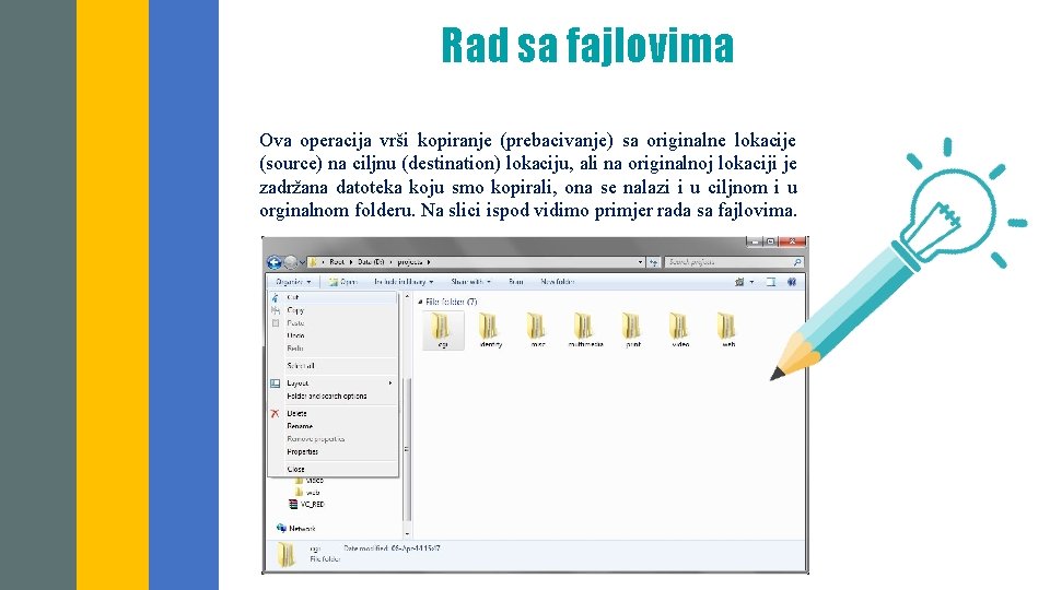 Rad sa fajlovima Ova operacija vrši kopiranje (prebacivanje) sa originalne lokacije (source) na ciljnu