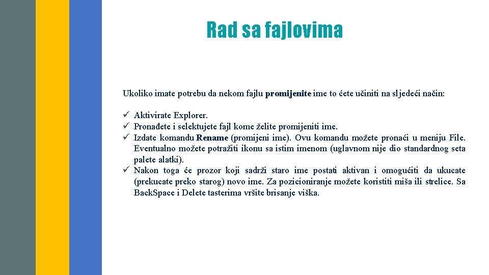 Rad sa fajlovima Ukoliko imatefajlova potrebujedaprocedura nekom fajlu promijenite to ćete samo učinitisenaumjesto sljedeći