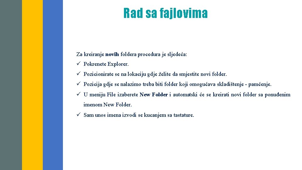 Rad sa fajlovima Za kreiranje novih foldera procedura je sljedeća: Explorer vam. Explorer. omogućava