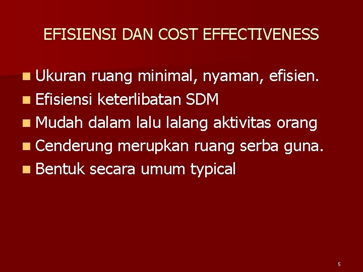 EFISIENSI DAN COST EFFECTIVENESS n Ukuran ruang minimal, nyaman, efisien. n Efisiensi keterlibatan SDM