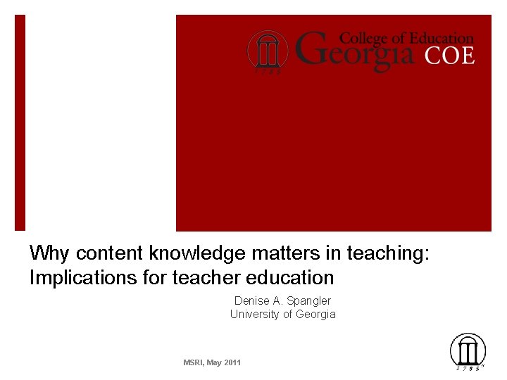 Why content knowledge matters in teaching: Implications for teacher education Denise A. Spangler University