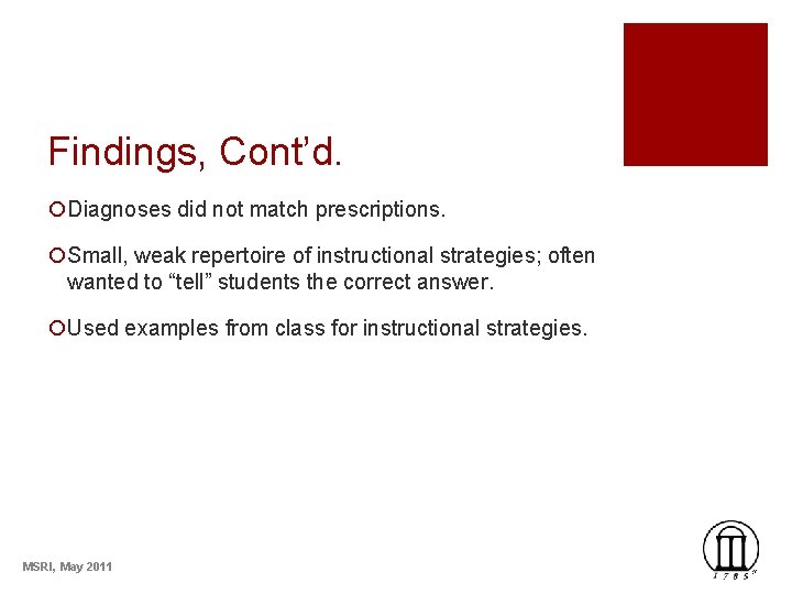 Findings, Cont’d. ¡Diagnoses did not match prescriptions. ¡Small, weak repertoire of instructional strategies; often