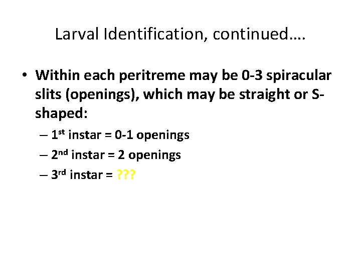 Larval Identification, continued…. • Within each peritreme may be 0 -3 spiracular slits (openings),