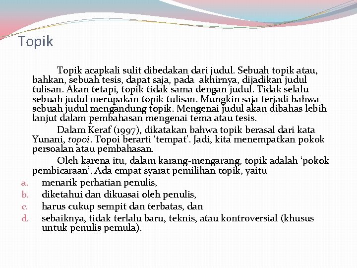 Topik acapkali sulit dibedakan dari judul. Sebuah topik atau, bahkan, sebuah tesis, dapat saja,