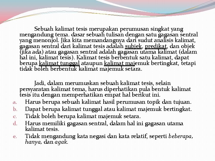 Sebuah kalimat tesis merupakan perumusan singkat yang mengandung tema. dasar sebuah tulisan dengan satu