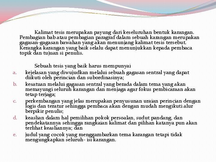 Kalimat tesis merupakan payung dari keseluruhan bentuk karangan. Pembagian bab atau pembagian paragraf dalam