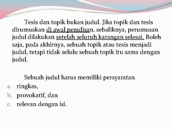 Tesis dan topik bukan judul. Jika topik dan tesis dirumuskan di awal penulisan, sebaliknya,