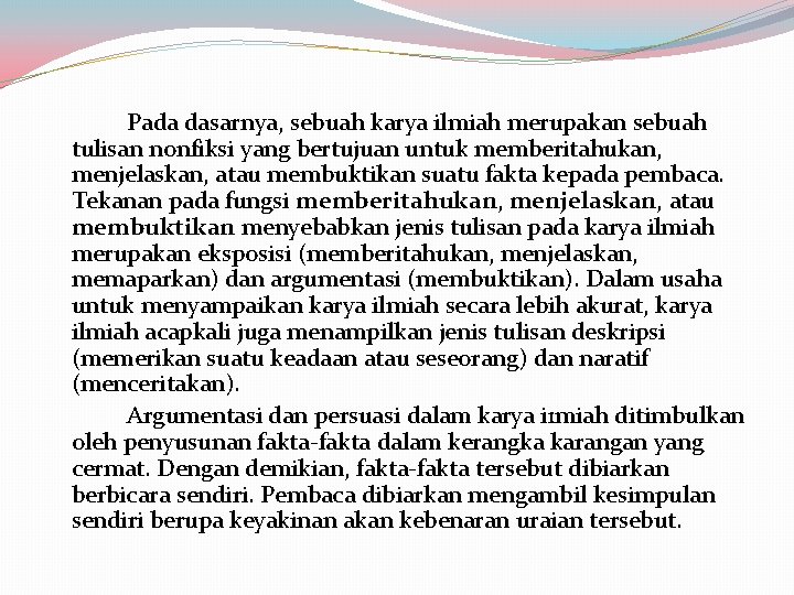 Pada dasarnya, sebuah karya ilmiah merupakan sebuah tulisan nonfiksi yang bertujuan untuk memberitahukan, menjelaskan,