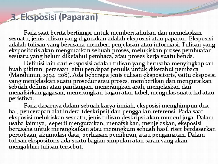 3. Eksposisi (Paparan) Pada saat berita berfungsi untuk memberitahukan dan menjelaskan sesuatu, jenis tulisan