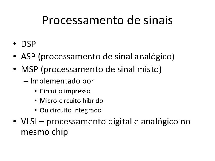 Processamento de sinais • DSP • ASP (processamento de sinal analógico) • MSP (processamento