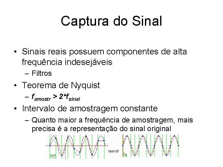 Captura do Sinal • Sinais reais possuem componentes de alta frequência indesejáveis – Filtros